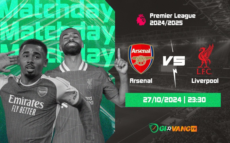 Nhận định Arsenal vs Liverpool 23h30 ngày 27/10/2024