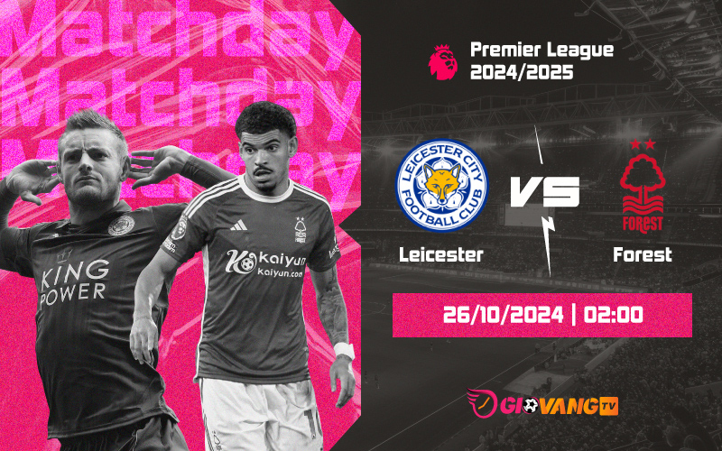 Nhận định Leicester vs Nottingham 02h00 ngày 26/10/2024