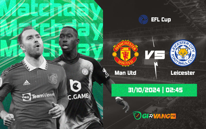 Nhận định Man Utd vs Leicester 02h45 ngày 31/10/2024