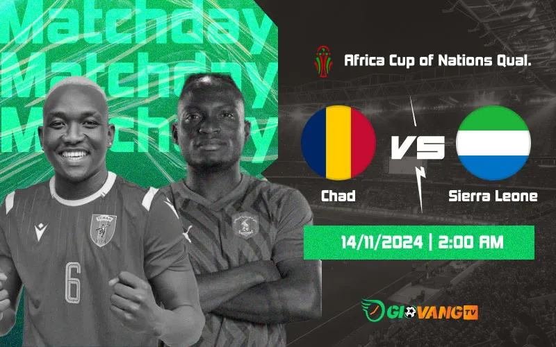 Nhận định Chad vs Sierra Leone 02h00 ngày 14/11/2024