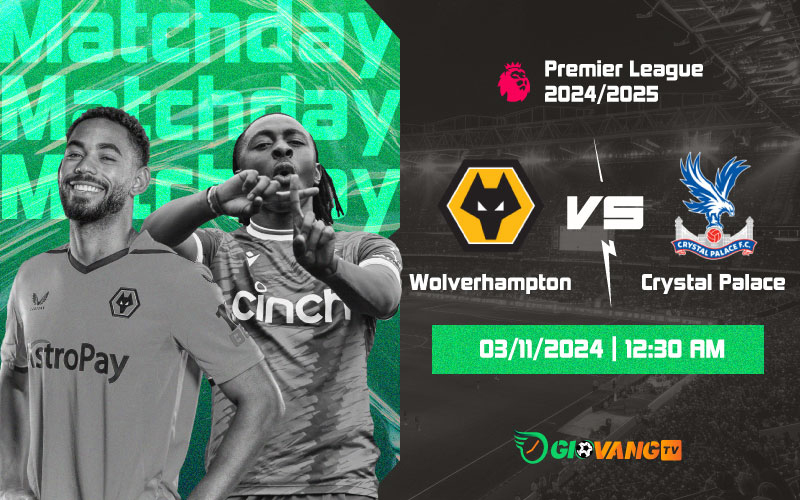 Nhận định Wolves vs Crystal Palace 00h30 ngày 03/11/2024