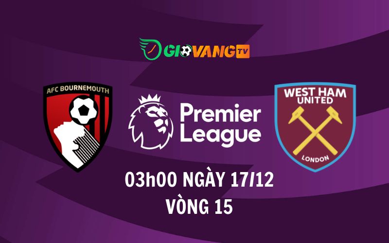 Soi kèo Bournemouth vs West Ham, 03h00 ngày 17/12 - Ngoại Hạng Anh