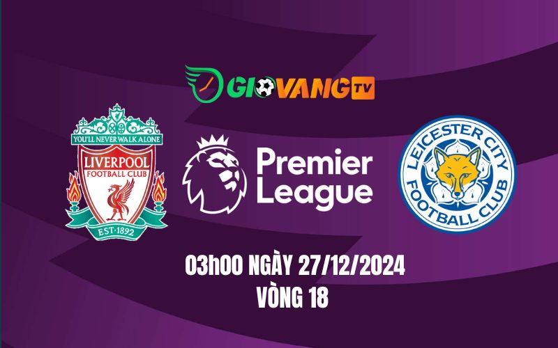 Nhận định soi kèo Liverpool vs Leicester, 03h00 ngày 27/12