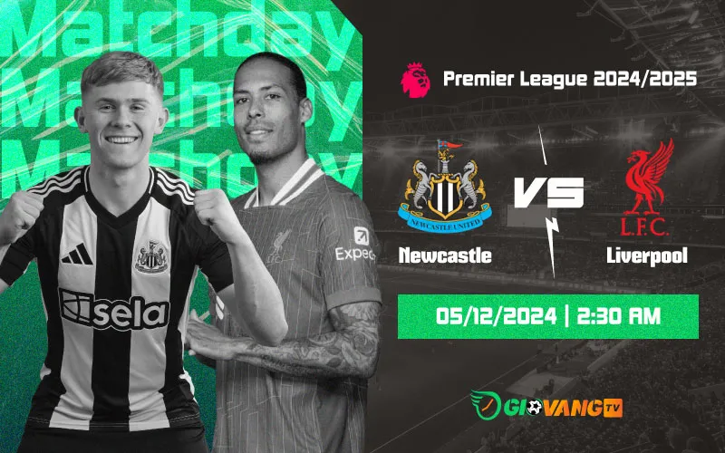 Nhận định Newcastle vs Liverpool 02h30 ngày 05/12/2024