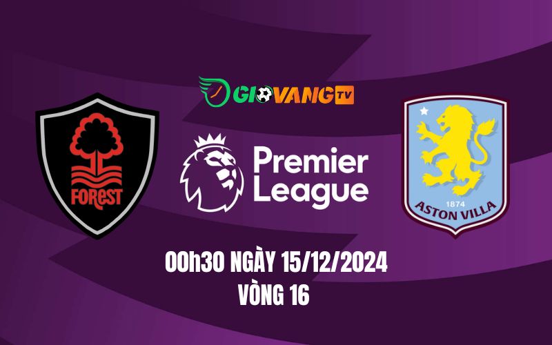 Nhận định soi kèo Nottingham vs Aston Villa, 00h30 ngày 15/12