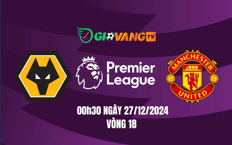 Nhận định soi kèo Wolves vs MU, 00h30 ngày 27/12